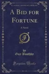 A Bid for Fortune: A Novel (Classic Reprint)