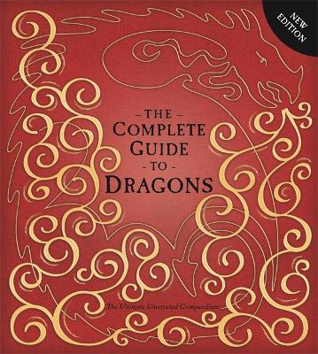 The Complete Guide To Dragons: The Ultimate Illustrated Compendium