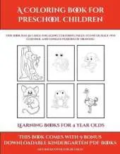 Learning Books for 4 Year Olds (A Coloring book for Preschool Children): This book has 50 extra-large pictures with thick lines to promote error free coloring to increase confidence, to reduce frustration, and to encourage longer periods of drawing