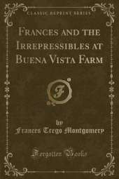 Frances and the Irrepressibles at Buena Vista Farm (Classic Reprint)
