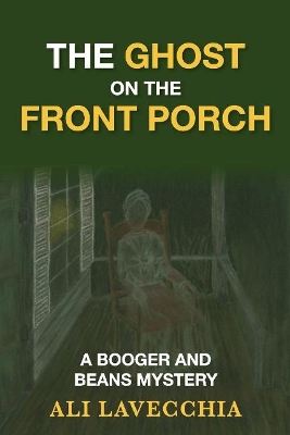 The Ghost On the Front Porch: A Booger and Beans Mystery