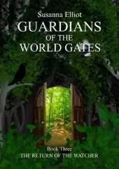 The Guardians of the World Gates: The Watcher Returns: (Adventures of Jill and Jay Book Three)