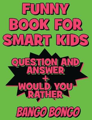 Funny Book for Smart Kids - Question and Answer + Would You Rather - OVER 120 ILLUSTRATED Funny Question and Answer: Completely Illustrated QandA and WYR Game for Smart Kids - Extreme Funny - Family Gift Ideas For Kids, Teens And Adults