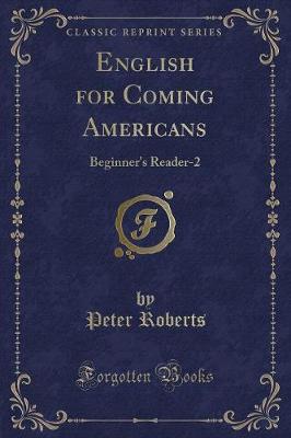 English for Coming Americans: Beginner's Reader-2 (Classic Reprint)