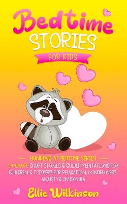 Bedtime Stories For Kids: 5-Minute Short Stories & Guided Meditations For Children & Toddlers For Relaxation, Mindfulness, Anxiety& Insomnia (Bonding At Bedtime Series)