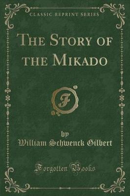 The Story of the Mikado (Classic Reprint)