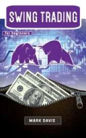 Swing Trading for Beginners: Discover the Secrets of a Successful Trader and Learn how to Invest in Stock, Options and Forex Thanks to the Best Swing Trading Strategies