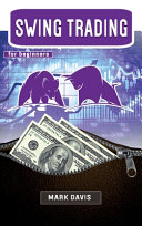 Swing Trading for Beginners: Discover the Secrets of a Successful Trader and Learn how to Invest in Stock, Options and Forex Thanks to the Best Swing Trading Strategies