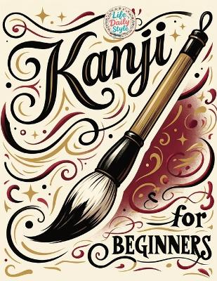 Kanji for Beginners: A Step-by-Step N4 Writing Practice Workbook with Essential JLPT Vocabulary, Genkouyoushi Pages, and Kanji Mnemonics for Adults, and Seniors