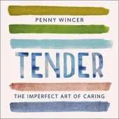 Tender: The Imperfect Art of Caring