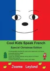 Cool Kids Speak French - Special Christmas Edition: Photocopiable activities for use in the classroom or at home