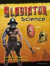 Gladiator Science: Armour, Weapons and Arena Combat
