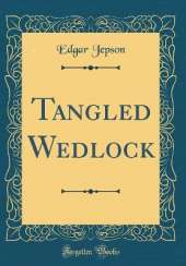 Tangled Wedlock (Classic Reprint)
