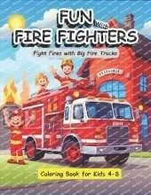 Fun with FireFighters, Fight Fires with Big Fire Trucks Coloring Book for Kids Ages 4-8: Great as a gift for the future Firefighter in your life