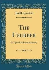 The Usurper: An Episode in Japanese History (Classic Reprint)