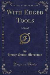 With Edged Tools: A Novel (Classic Reprint)