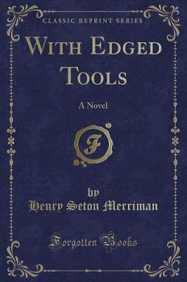 With Edged Tools: A Novel (Classic Reprint)