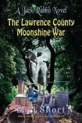 The Lawrence County Moonshine War: A Jack Rabbit Novel