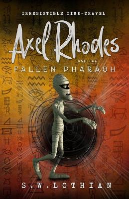 Axel Rhodes and the Fallen Pharaoh: Irresistible Time Travel