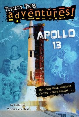 Apollo 13 (Totally True Adventures): How Three Brave Astronauts Survived A Space Disaster