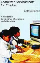 Computer Environments for Children: A Reflection on Theories of Learning and Education