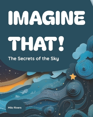 Imagine That!: The Secrets of the Sky