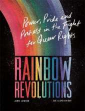 Rainbow Revolutions: Power, Pride and Protest in the Fight for Queer Rights