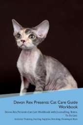Devon Rex Presents: Cat Care Guide Workbook Devon Rex Presents Cat Care Workbook with Journalling, Notes, To Do List. Includes: Training, Feeding, Supplies, Breeding, Cleaning & More Volume 1