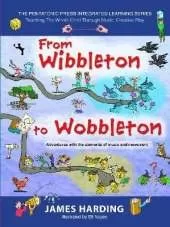 From Wibbleton to Wobbleton Volume 3: Adventures with the Elements of Music and Movement