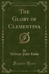 The Glory of Clementina (Classic Reprint)
