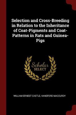 Selection and Cross-Breeding in Relation to the Inheritance of Coat-Pigments and Coat-Patterns in Rats and Guinea-Pigs