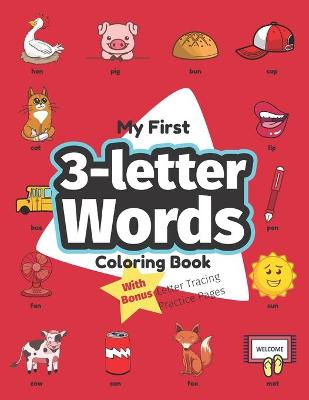 My First 3-letter Words Coloring Book: Preschool Educational Activity Book for Early Learners to Color Three-letter Words Objects while Learning Their First Easy Words Containing 3 Letters