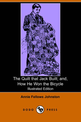 The Quilt That Jack Built; And, How He Won the Bicycle (Illustrated Edition) (Dodo Press)