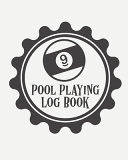 Pool Playing Log Book: Every Pool Player - Pocket Billiards - Practicing Pool Game - Individual Sports