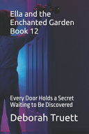 Ella and the Enchanted Garden Book 12: Every Door Holds a Secret Waiting to Be Discovered