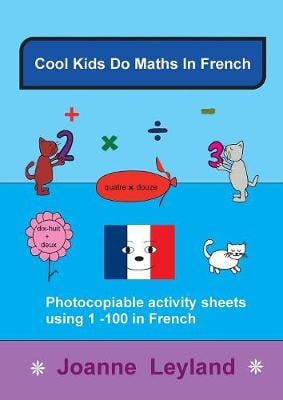 Cool Kids Do Maths In French: Photocopiable Activity Sheets Using 1-100 In French