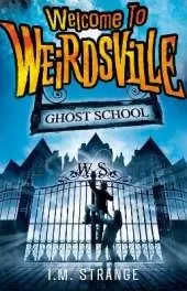 Welcome to Weirdsville: Ghost School: Book 2