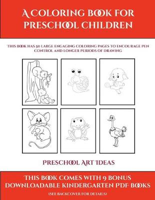 Preschool Art Ideas (A Coloring book for Preschool Children): This book has 50 extra-large pictures with thick lines to promote error free coloring to increase confidence, to reduce frustration, and to encourage longer periods of drawing