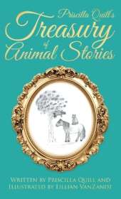 Priscilla Quill's Treasury of Animal Stories