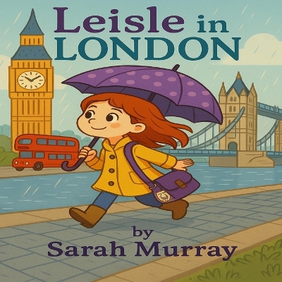 Leisle In London: A Rhyming Adventure For Little Travelers