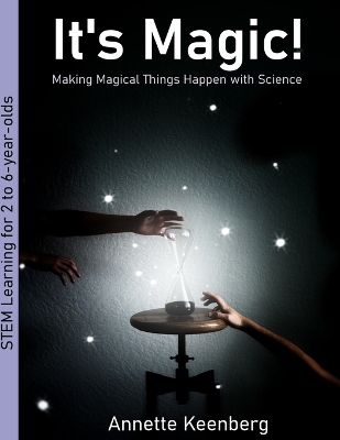 It's Magic!: Making Magical Things Happen With Science