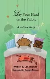 Lay Your Head on the Pillow: A Bedtime Story