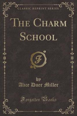 The Charm School (Classic Reprint)