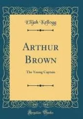 Arthur Brown: The Young Captain (Classic Reprint)