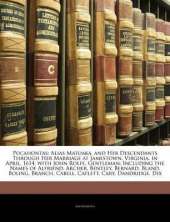 Pocahontas: Alias Matoaka, and Her Descendants Through Her Marriage at Jamestown, Virginia, in April, 1614, with John Rolfe, Gentleman; Including the Names of Alfriend, Archer, Bentley, Bernard, Bland, Boling, Branch, Cabell, Catlett, Cary, Dandridge, Dix