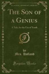 The Son of a Genius: A Tale, for the Use of Youth (Classic Reprint)