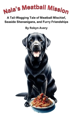 Nala's Meatball Mission: A Tail-Wagging Tale of Meatball Mischief, Seaside Shenanigans, and Furry Friendships