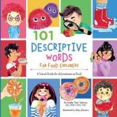 101 Descriptive Words for Food Explorers: A Visual Guide for Adventures in Food