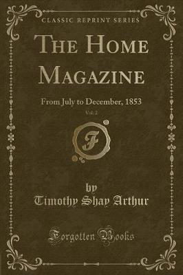 The Home Magazine, Vol. 2: From July to December, 1853 (Classic Reprint)