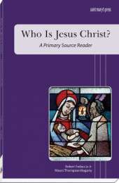 Who Is Jesus Christ?: A Primary Source Reader